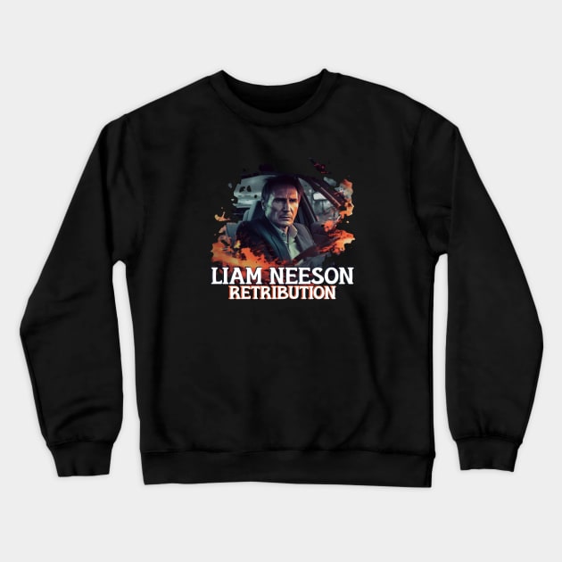 LIAM NEESON Retribution Crewneck Sweatshirt by Pixy Official